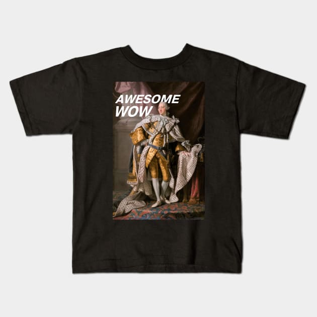 King George III "Awesome, wow" (white text) Kids T-Shirt by Ofeefee